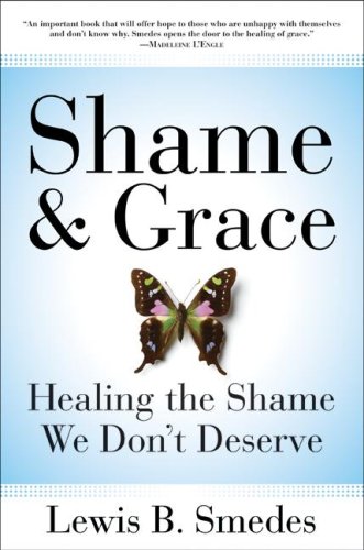 Lewis B. Smedes/Shame and Grace@ Healing the Shame We Don't Deserve